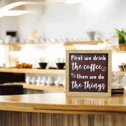  First We Drink the Coffee, Then We Do the Things Sign - Wall Decor 